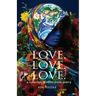 Love. Love. Love. a collection of mindfulness poetry: To love is to be kind