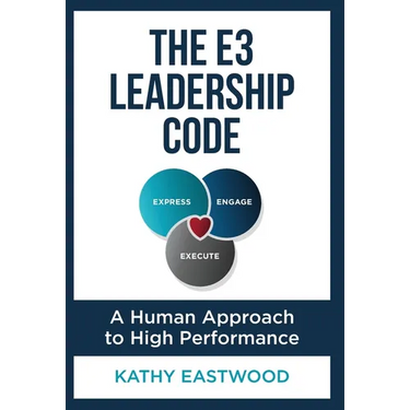 The E3 Leadership Code: A Human Approach to High Performance