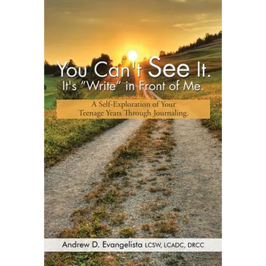 You Can't See It. It's "Write" in Front of Me.: A Self-Exploration of Your Teenage Years Through Journaling.