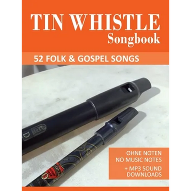 Tin Whistle Songbook - 52 Folk & Gospel Songs: Ohne Noten - No Music Notes + MP3 Sound Downloads