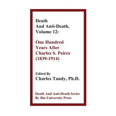 Death And Anti-Death, Volume 12: One Hundred Years After Charles S. Peirce (1839-1914)