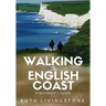 Walking The English Coast: A Beginner's Guide