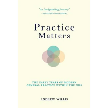 Practice Matters: The Early Years of Modern General Practice within the NHS