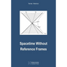 Spacetime Without Reference Frames