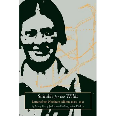 Suitable for the Wilds: Letters from Northern Alberta, 1929-1931