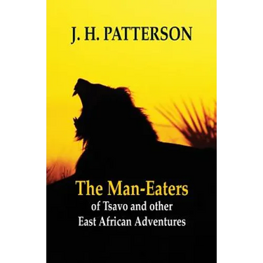 The Man-eaters of Tsavo and Other East African Adventures
