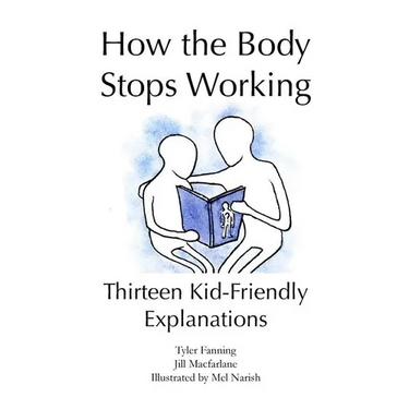 How the Body Stops Working: Thirteen Kid-Friendly Explanations