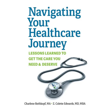 Navigating Your Healthcare Journey: Lessons Learned to Get the Care You Need and Deserve