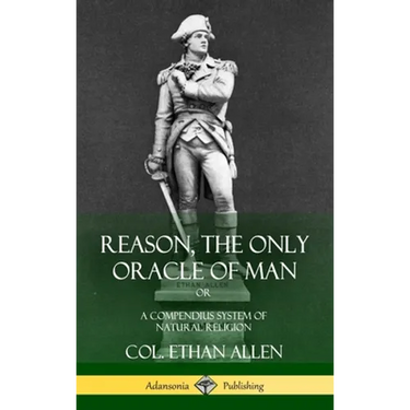 Reason, the Only Oracle of Man: Or, A Compendius System of Natural Religion (Hardcover)