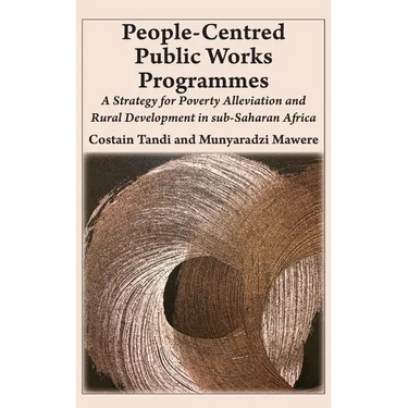 People-Centred Public Works Programmes: A Strategy for Poverty Alleviation and Rural Development in sub-Saharan Africa?