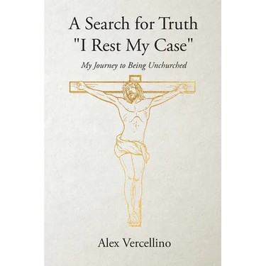 A Search for Truth "I Rest My Case": My Journey to Being Unchurched