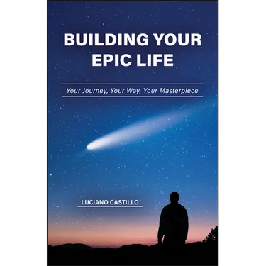 Building Your Epic Life: Your Journey, Your Way, Your Masterpiece