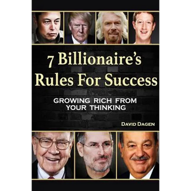 7 Billionaire's Rules For Success: Growing Rich From Your Thinking