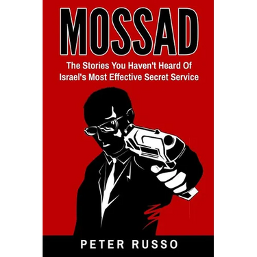 Mossad: The Stories You Haven't Heard Of Israel's Most Effective Secret Service