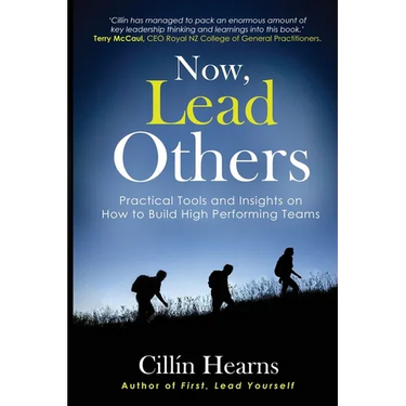 Now, Lead Others: Practical Tools and Insights on How to Build High Performing Teams