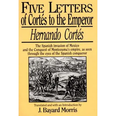 Hernando Cortes: Five Letters, 1519-1526
