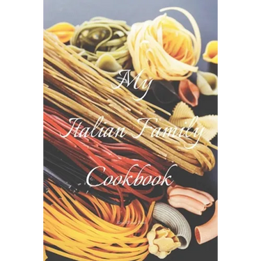 My Italian Family Cookbook: An easy way to create your very own Italian family cookbook your favorite recipes, 6"x9" 100 writable pages, index pag