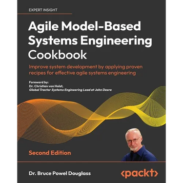 Agile Model-Based Systems Engineering Cookbook - Second Edition: Improve system development by applying proven recipes for effective agile systems eng
