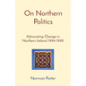 On Northern Politics: Advocating Change in Northern Ireland 1994-1998