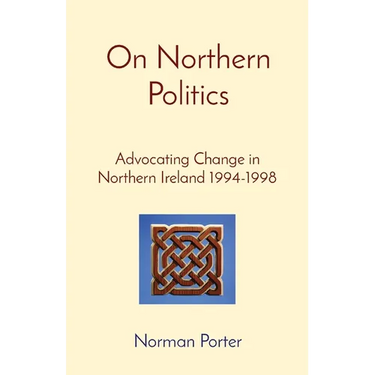 On Northern Politics: Advocating Change in Northern Ireland 1994-1998