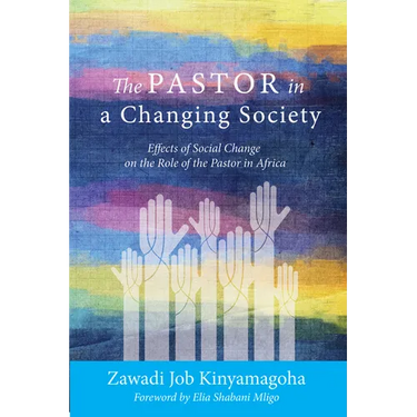 The Pastor in a Changing Society: Effects of Social Change on the Role of the Pastor in Africa