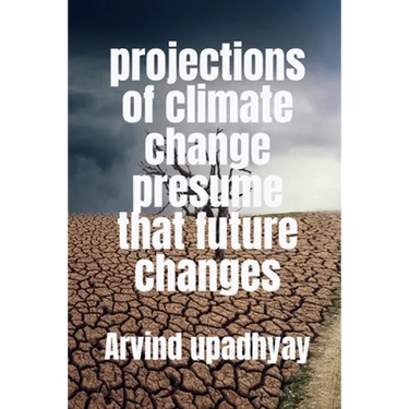 projections of climate change presume that future changes
