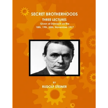Secret Brotherhoods, Three Lectures Given at Dornach on the 18th, 19th, 25th, November 1917