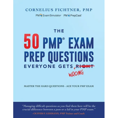 The 50 PMP Exam Prep Questions Everyone Gets Wrong: Master The Hard Questions - Ace Your PMP Exam