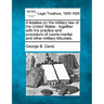 A treatise on the military law of the United States: together with the practice and procedure of courts-martial and other military tribunals.