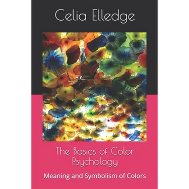 The Basics of Color Psychology: Meaning and Symbolism of Colors
