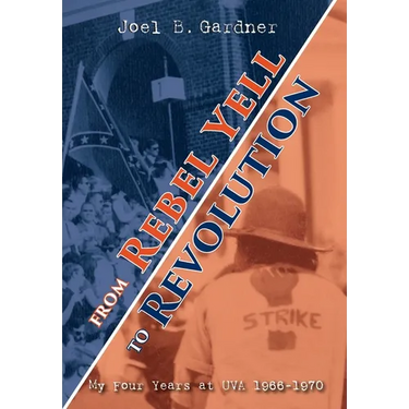 From Rebel Yell to Revolution: My Four Years at UVA 1966-1970