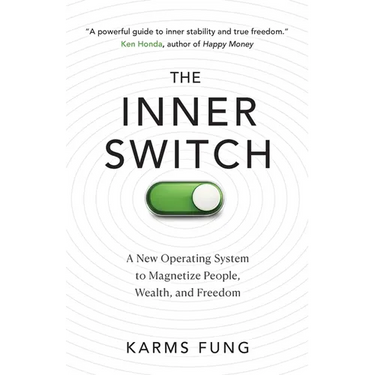 The Inner Switch: A New Operating System to Magnetize People, Wealth, and Freedom