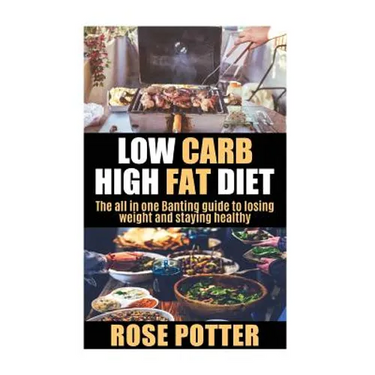Low Carb High Fat Diet: The all in one Banting guide to losing weight and staying fit (LCHF guide and recipes for beginners, Banting diet tips