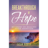 Breakthrough of Hope: My Story Of Healing After Abortion