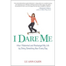 I Dare Me: How I Rebooted and Recharged My Life by Doing Something New Every Day