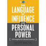 The Language of Influence and Personal Power: 316 Insights for Life and Leading