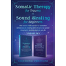 Somatic Therapy for Trauma & Sound Healing for Beginners: (2 books in 1) The Home Crash Course to Reawaken Wholeness & Vitality With Vibrational Power