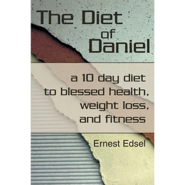 The Diet of Daniel: a 10 day diet to blessed health, weight loss, and fitness