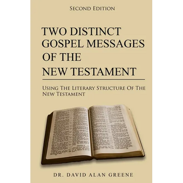 Two Distinct Gospel Messages Of The New Testament: Using The Literary Structure Of The New Testament