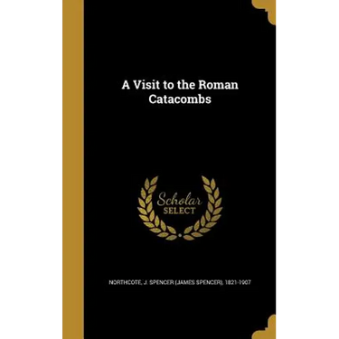 A Visit to the Roman Catacombs