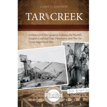 Tar Creek: A History of the Quapaw Indians, the World's Largest Lead and Zinc Discovery, and The Tar Creek Superfund Site.
