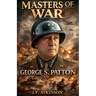 Masters of War: George S. Patton