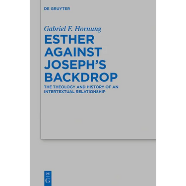 Esther Against Joseph's Backdrop: The Theology and History of an Intertextual Relationship