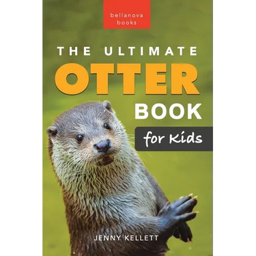 The Ultimate Otter Book for Kids: 100+ Amazing Otter Photos, Facts, Quiz & More