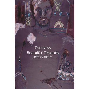 New Beautiful Tendons: Collected Queer Poems, 1969-2012 (Revised)