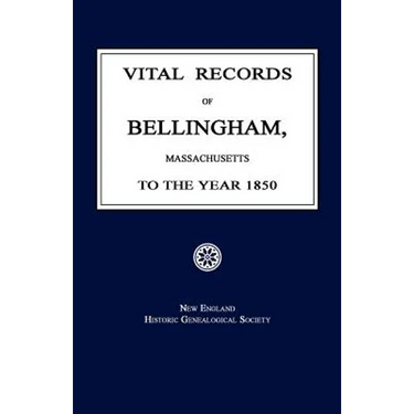 Vital Records of Bellingham, Massachusetts, to the Year 1850