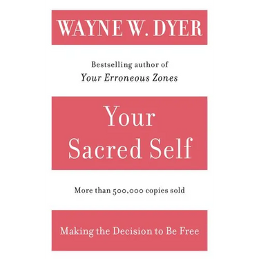 Your Sacred Self: Making the Decision to Be Free