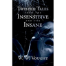 Twisted Tales from the Insensitive and the Insane