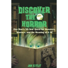 Discover The Horror: One Man's 50-Year Quest for Monsters, Maniacs, and the Meaning of it All.