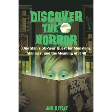 Discover The Horror: One Man's 50-Year Quest for Monsters, Maniacs, and the Meaning of it All.